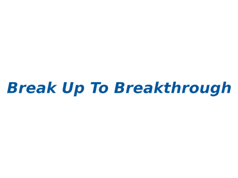 Break Up To Breakthrough